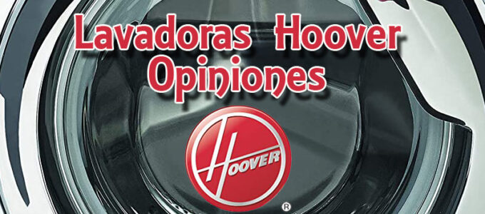 Lavadoras Hoover Opiniones ¿Merecen la pena comprarlas?